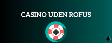 Online Casino Uden Rofus Spil Uden Bekymringer